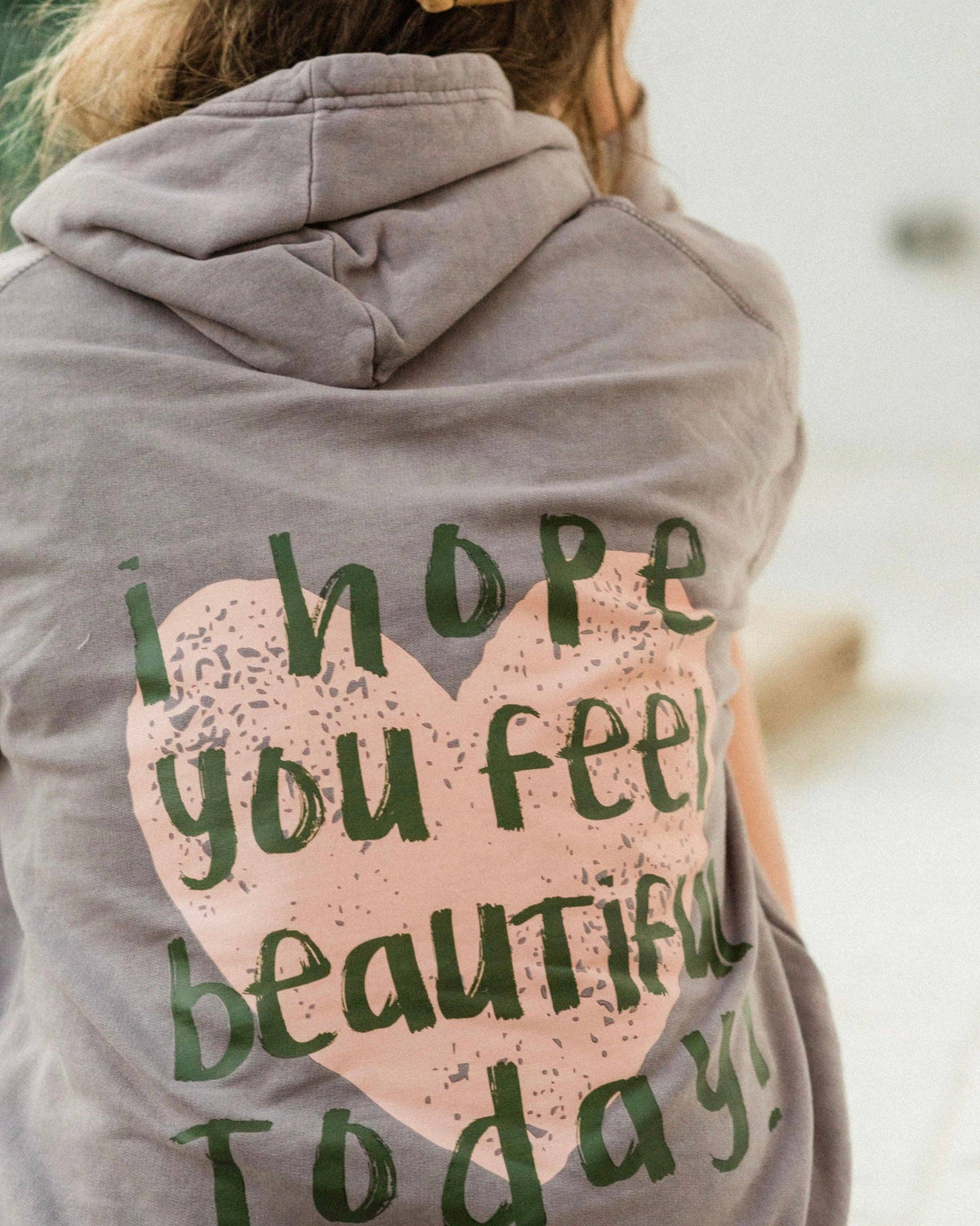 I Hope You Feel Beautiful Today Hoodie Positive Message Hoodie: Grey Mineral Wash